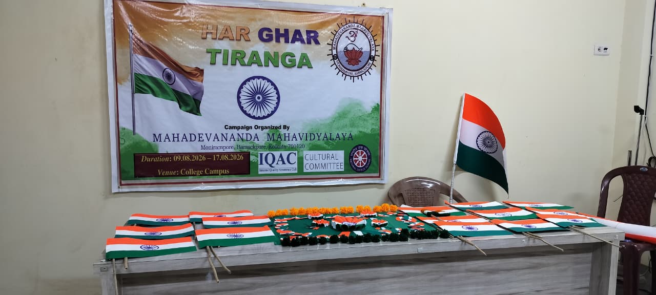 Observance of “Har Ghar Tiranga” Campaign, 2026
As part of the state-wide observance of the “Har Ghar Tiranga” Campaign, directed by the Higher Education Department, Government of West Bengal, a Flag-Making Ceremony was organised at Mahadevananda Mahavidyalaya on 10th August 2026.
The programme aimed to instil a sense of patriotism, national pride and respect for the Tricolour among the students. Students enthusiastically participated in making the National Flag, demonstrating their creativity and expressing their commitment to the ideals of the nation
